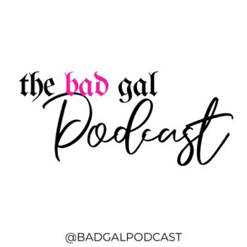Bad Gal Podcast