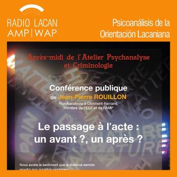 RadioLacan.com | Conferencia de Jean-Pierre Rouillon - ACF Midi-Pyrénées - Cahors "El pasaje al acto: ¿un antes? ¿un después?"