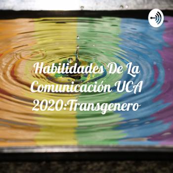 Habilidades De La Comunicación UCA 2020:Transgenero