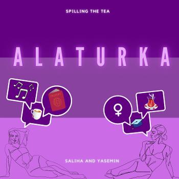 Alaturka: Spilling The Tea
