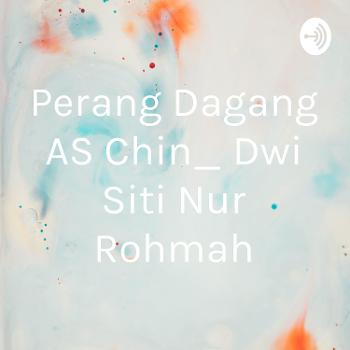 Perang Dagang AS Chin_ Dwi Siti Nur Rohmah