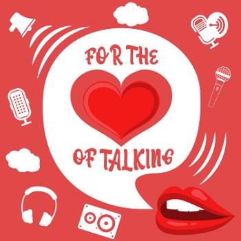 For The Love Of Talking