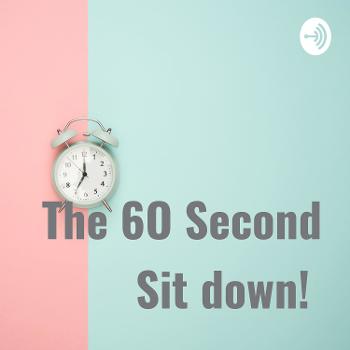 The 6O Second Sit down!