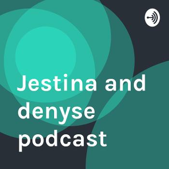 Jestina and denyse podcast