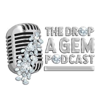 The Drop A Gem Podcast