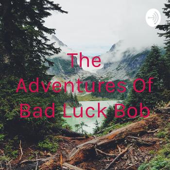 The Adventures Of Bad Luck Bob
