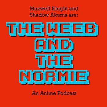 The Weeb and The Normie - An Anime Show
