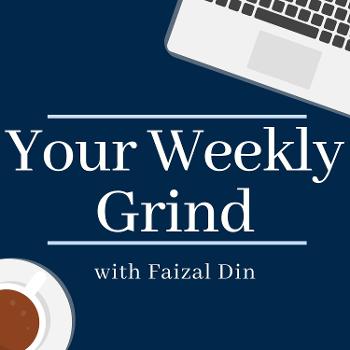Your Weekly Grind with Faizal Din