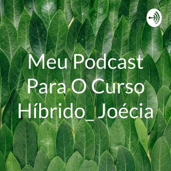 Meu Podcast Para O Curso Híbrido_ Joécia