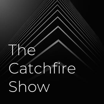 The Catchfire Show