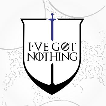 I've Got Nothing