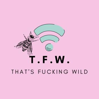 T.F.W. (That's Fucking Wild)