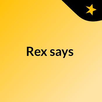 Rex says