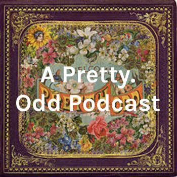 A Pretty. Odd Podcast