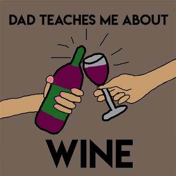 Dad Teaches Me About Wine