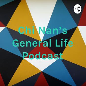 Chi Nan's General Life Podcast