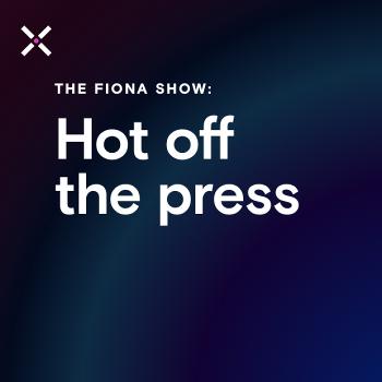 The Fiona Show: Hot Off the Press