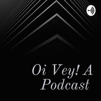 Oi Vey! A Podcast