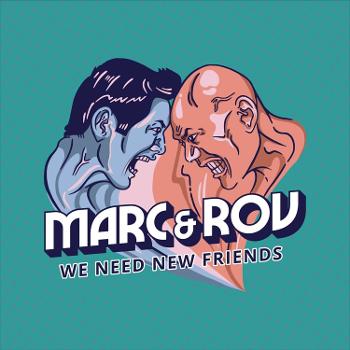 Marc & Rov: We Need New Friends