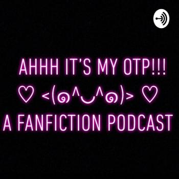Ahhh it’s my OTP!!! ♡< (๑^◡^๑)>♡ A Fanfiction podcast