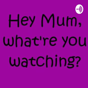 Hey Mum, what’re you watching?