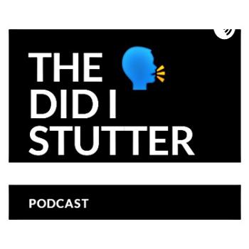 The Did I Stutter Podcast