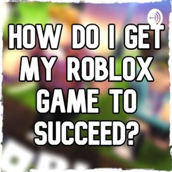 How Do I Make My Roblox Game Succeed?