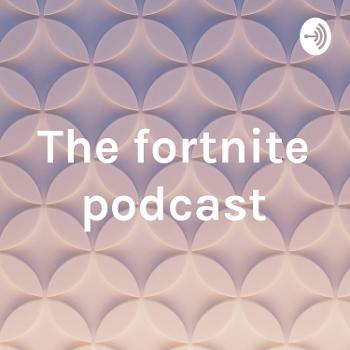 The fortnite podcast