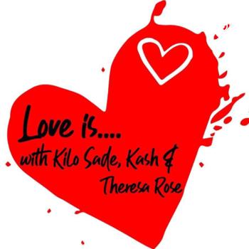 Love is... with Kilo, Kash & Theresa Rose