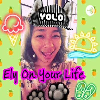 Ely On Your Life