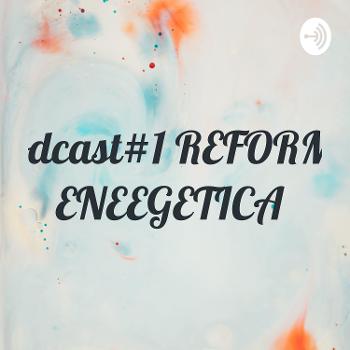Podcast#1 REFORMA ENEEGETICA