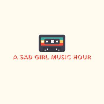 A Sad Girl Music Hour
