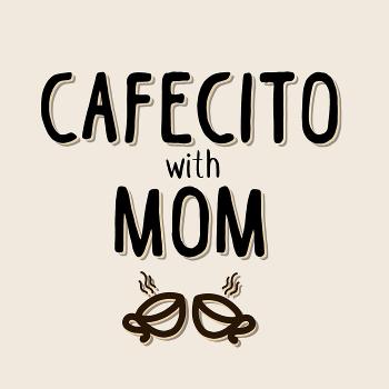Cafecito with mom