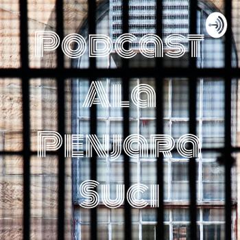 Podcast Ala Penjara Suci