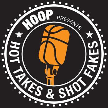 HOOP Magazine's Hot Takes and Shot Fakes