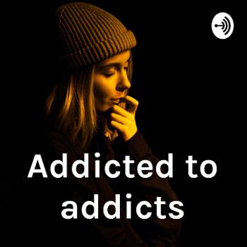 Addicted to addicts