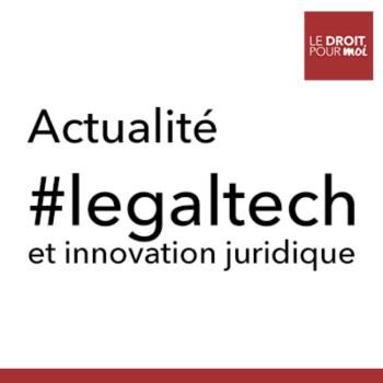 Actualité legaltech et innovation juridique