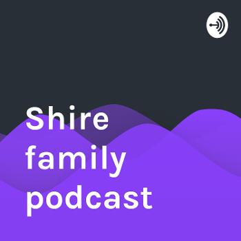 Shire family podcast