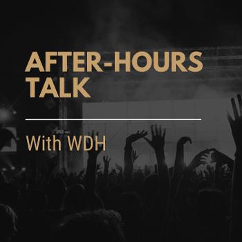 After-Hours Talk with WDH