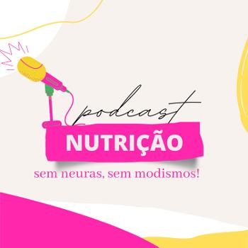 Nutrição Sem Neuras, Sem Modismos com a Nutricionista Priscila Ribeiro
