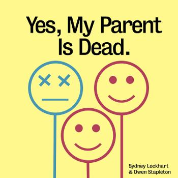 Yes, My Parent Is Dead.