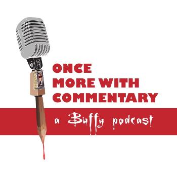 Once More With Commentary: A Buffy Podcast