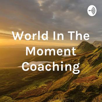 World In The Moment Coaching