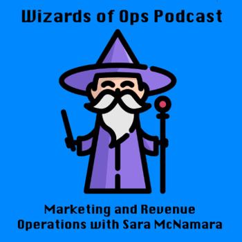 Wizards of Ops - Marketing and Revenue Operations with Sara McNamara