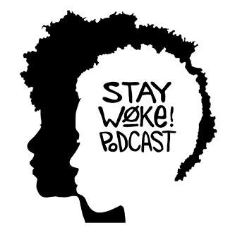 Stay Woke Podcast