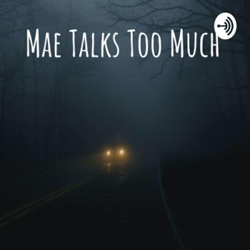 Mae Talks Too Much