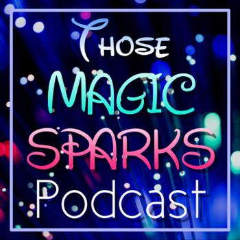 Those Magic Sparks Podcast