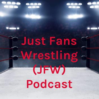 Just Fans Wrestling (JFW) Podcast