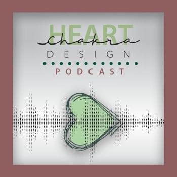 Heart Chakra Design Podcast