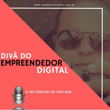 Divã do Empreendedor Digital- o seu Podcast da vida real